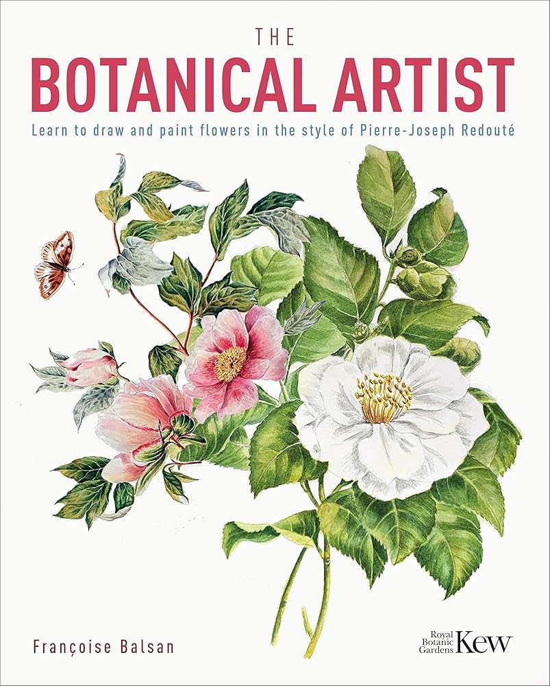 The Botanical Artist: Learn to Draw and Paint Flowers in the